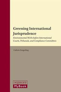 Greening International Jurisprudence: Environmental Ngos Before International Courts, Tribunals, and Compliance Committees