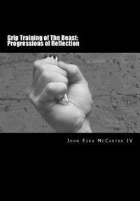 Grip Training of the Beast: Progressions of Reflection: Grip Obsession