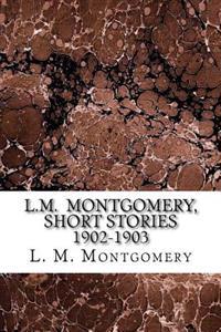 L.M. Montgomery, Short Stories 1902-1903