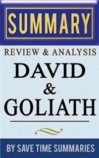 David and Goliath: Underdogs, Misfits, and the Art of Battling Giants by Malcolm Gladwell -- Summary, Review & Analysis