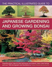 The practical illustrated guide to Japanese gardening and growing bonsai