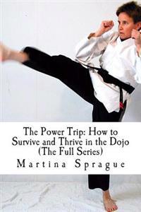 The Power Trip (the Full Series): How to Survive and Thrive in the Dojo
