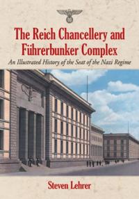 The Reich Chancellery and Fuhrerbunker Complex