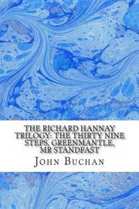The Richard Hannay Trilogy: The Thirty Nine Steps, Greenmantle, MR Standfast