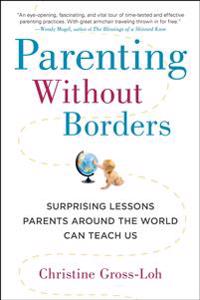 Parenting Without Borders: Surprising Lessons Parents Around the World Can Teach Us
