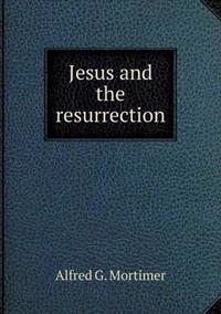 Jesus and the Resurrection