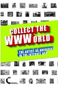 Collect the WWWorld. The Artist as Archivist in the Internet Age (Black and White Edition)