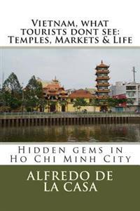 Vietnam, What Tourist Dont See: Temples, Markets & Life: Hidden Gems in Ho Chi Minh City