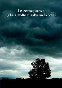 Le Conseguenze (Che a Volte Ti Salvano La Vita)