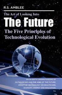 The Art of Looking Into the Future: The Five Principles of Technological Evolution