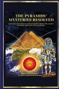 The Pyramid's Mysteries Resolved: Scientific Solutions to Challenges Regarding the Earth Magnetic Field and Climate Change