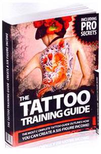 The Ultimate Tattoo Apprentice Training Guide: The Most Comprehensive, Easy to Follow Tattoo Training Guide.