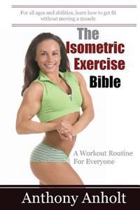 The Isometric Exercise Bible: A Workout Routine for Everyone