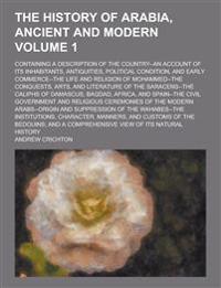 The History of Arabia, Ancient and Modern; Containing a Description of the Country--An Account of Its Inhabitants, Antiquities, Political Condition, and Early Commerce--The Life and Religion of Mohammed--The Conquests, Arts, and Volume 1