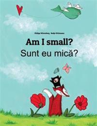 Am I Small? Sunt Eu Mica?: Children's Picture Book English-Romanian (Bilingual Edition)