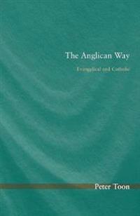 The Anglican Way: Evangelical and Catholic
