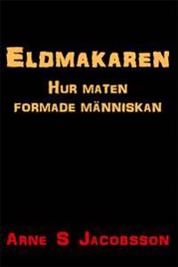 Eldmakaren Hur maten formade människan
