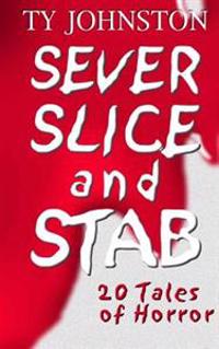 Sever, Slice and Stab: 20 Tales of Horror