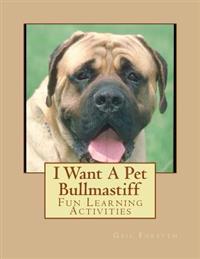I Want a Pet Bullmastiff: Fun Learning Activities