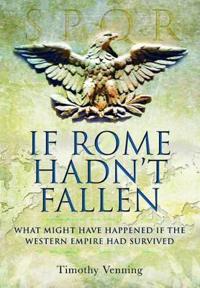 If Rome Hadn't Fallen