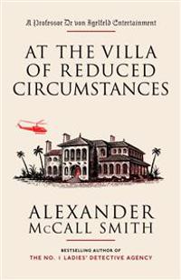 At the Villa of Reduced Circumstances: A Professor Dr Von Igelfeld Entertainment Novel (3)
