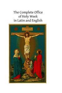The Complete Office of Holy Week in Latin and English: According to the Roman Missal and Breviary