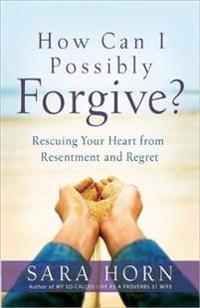 How Can I Possibly Forgive?