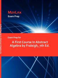 Exam Prep for a First Course in Abstract Algebra by Fraleigh, 7th Ed.