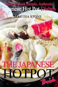 The Japanese Hotpot Book: How to Cook Simple, Authentic Japanese Hot Pot Dishes