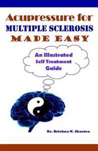 Acupressure for Multiple Sclerosis Made Easy: An Illustrated Self Treatment Guide