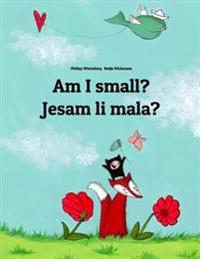 Am I Small? Jesam Li Mala?: Children's Picture Book English-Bosnian (Bilingual Edition)