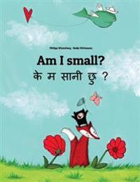 Am I Small? Ke M Saani Chu?: Children's Picture Book English-Nepali (Bilingual Edition)