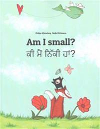 Am I Small? KI Maim Niki Ham?: Children's Picture Book English-Punjabi (Bilingual Edition)