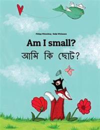 Am I Small? Ami KI Chota?: Children's Picture Book English-Bengali (Bilingual Edition)