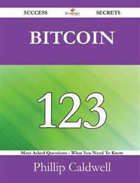 Bitcoin 123 Success Secrets - 123 Most Asked Questions on Bitcoin - What You Need to Know