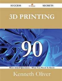 3D Printing 90 Success Secrets