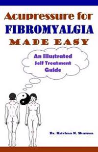 Acupressure for Fibromyalgia Made Easy: An Illustrated Self Treatment Guide