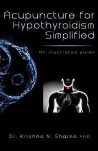 Acupuncture for Hypothyroidism Simplified: An Illustrated Guide