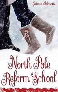 North Pole Reform School: (A Christmas YA Romantic Comedy)