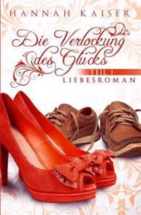 Die Verlockung Des Gluecks, Teil 1: Liebesroman