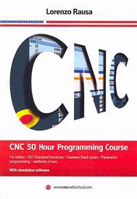 Cnc 50 Hour Programming Course: For Lathes, ISO Standard Functions, Siemens Fixed Cycles, Parametric Programming, Methods of Use