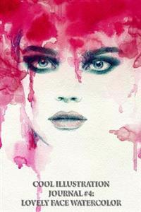 Cool Illustration Journal #4: Lovely Face Watercolor (Blank Pages): 200 Page Journal