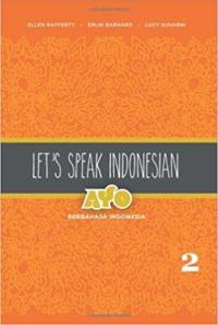 Let's Speak Indonesian: Ayo Berbahasa Indonesia