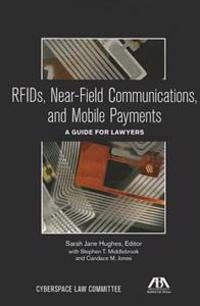 Rfids, Near-Field Communications, and Mobile Payments: A Guide for Lawyers
