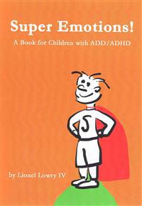 Super Emotions! a Book for Children with ADD/ADHD: Created Especially for Children, Emotional Age 2-9, Super Emotions! Teaches Kids How to Control The