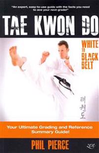 Taekwondo - White to Black Belt: : Your Ultimate Grading and Reference Summary Guide (Tagb, Itf Tae Kwon Do, Martial Arts)
