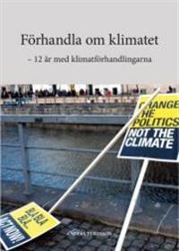 Förhandla om klimatet : 12 år med klimatförhandlingarna