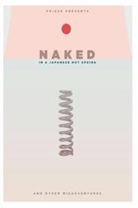 Naked in a Japanese Hot Spring: ...and Other Misadventures