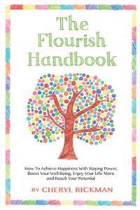 The Flourish Handbook: How to Achieve Happiness with Staying Power, Boost Your Well-Being, Enjoy Your Life More and Reach Your Potential