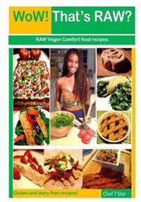 Wow! That's Raw? Deluxe Edition: Gluten and Dairy Free Raw Vegan Comfort Food Recipes